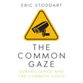 The Common Gaze: Surveillance and the Common Good