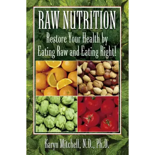 Raw Nutrition: Restore Your Health by Eating Raw and Eating Right!