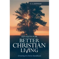 10 Keys For Better Christain Living: Growing In Christ Handbook