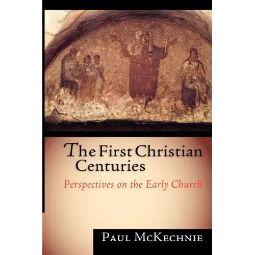 The First Christian Centuries: Perspectives on the Early Church