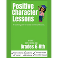 Positive Character Traits for 6-8: An educator guide for social emotional lessons.