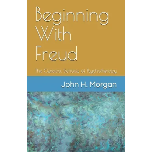 Beginning With Freud: The Classical Schools of Psychotherapy