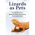 Lizards as Pets. Lizards Pets Care, Behavior, Diet, Interaction, Costs and Health.