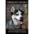Siberian Husky Training Book for Siberian Husky Dogs and Siberian Husky Puppies By D!G THIS DOG Training: Dog Obedience - Socializing Caring - Groomin