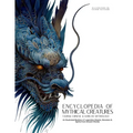 Encyclopedia of Mythical Creatures - Taoism, Chinese & Korean Mythology: An Illustrated Bestiary of Legendary Beasts, Dragons & Spirits from Ancient C