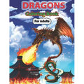 Dragons Coloring Book for Adults: Wonderful Dragon Designs to Coloring Pages for Adults and Dragon Lover
