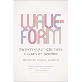 Waveform: Twenty-First-Century Essays by Women