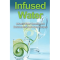 Infused Water: Infused water benefits, and delicious infused water recipes!