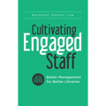 Cultivating Engaged Staff: Better Management for Better Libraries