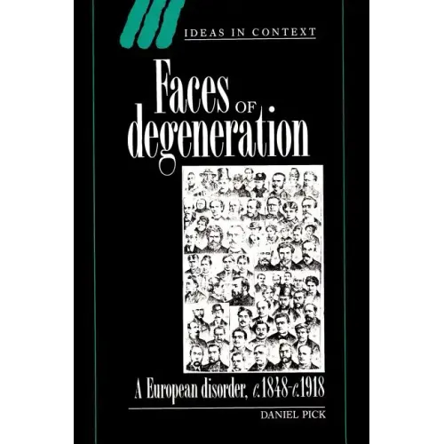 Faces of Degeneration: A European Disorder, 1848-1918