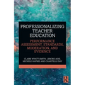 Professionalizing Teacher Education: Performance Assessment, Standards, Moderation, and Evidence