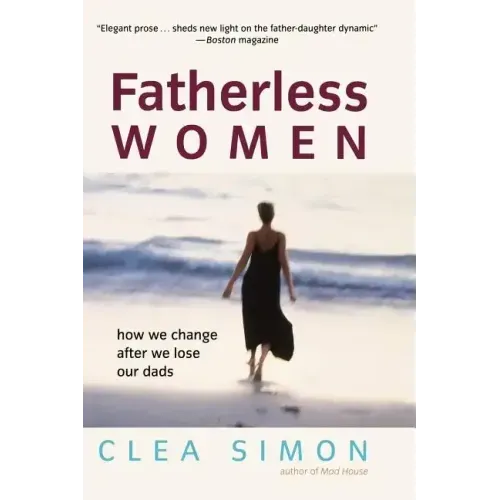 Fatherless Women: How We Change After We Lose Our Dads