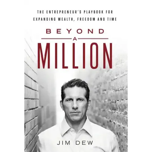 Beyond a Million: The Entrepreneur's Playbook for Expanding Wealth, Freedom and Time