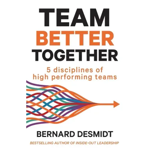 Team Better Together: 5 disciplines of high performing teams