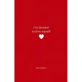 I've Decided To Love Myself: A Collection of Poems