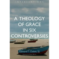 A Theology of Grace in Six Controversies