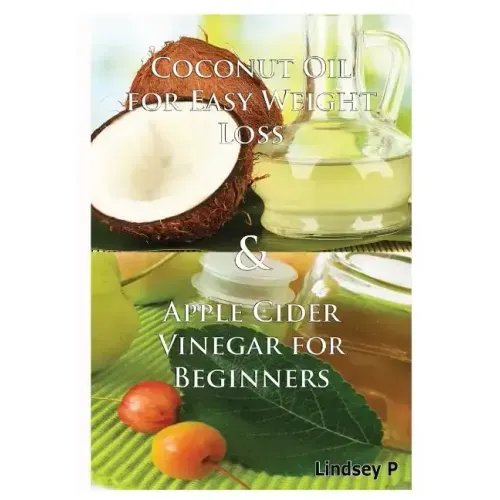 Coconut Oil For Easy Weight Loss & Apple Cider Vinegar For Beginners