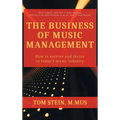 Business of Music Management: How To Survive and Thrive in Today's Music Industry