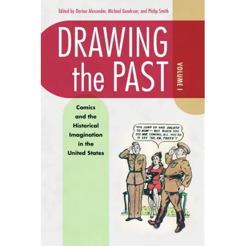 Drawing the Past, Volume 1: Comics and the Historical Imagination in the United States