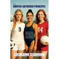 The Hunter-Gatherer Principle: Evolutionary Biology and the Case for Sex-Based Female Sports