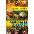 Learning to Love: Passion, Compassion and the Essence of the Gospel