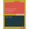 Overcoming ADHD in Adolescence: A Cognitive Behavioral Approach, Client Workbook