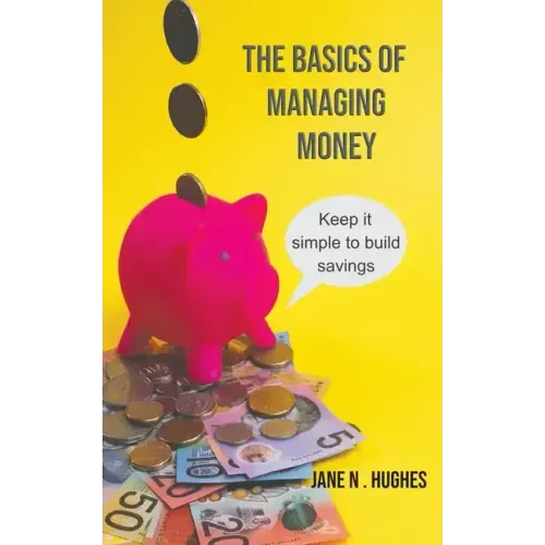 The Basics of Managing Money: Keep it simple to build savings