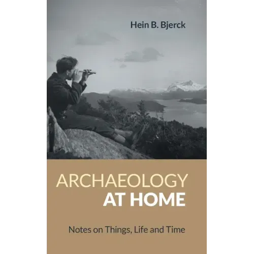 Archaeology at Home: Notes on Things, Life and Time