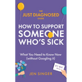 The Just Diagnosed Guide: How to Support Someone Who's Sick
