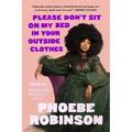 Please Don't Sit on My Bed in Your Outside Clothes: Essays