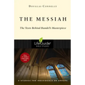 The Messiah: The Texts Behind Handel's Masterpiece: 8 Studies for Individuals or Groups