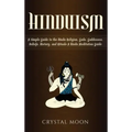 Hinduism: A Simple Guide to the Hindu Religion, Gods, Goddesses, Beliefs, History, and Rituals + A Hindu Meditation Guide
