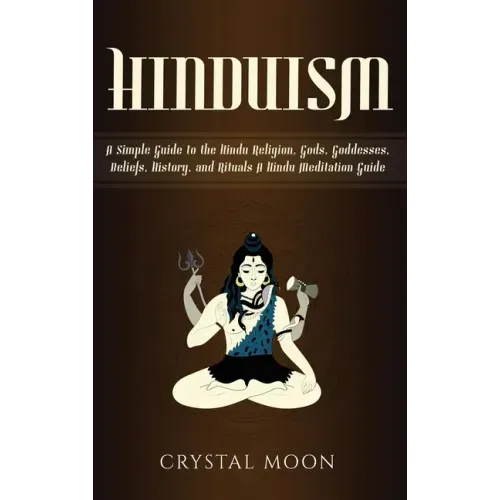 Hinduism: A Simple Guide to the Hindu Religion, Gods, Goddesses, Beliefs, History, and Rituals + A Hindu Meditation Guide