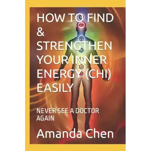 How to Find & Strengthen Your Inner Energy (Chi) Easily: Never See a Doctor Again