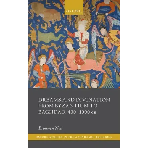 Dreams and Divination from Byzantium to Baghdad, 400-1000 CE