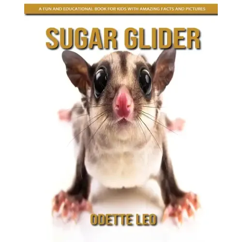 Sugar Glider: A Fun and Educational Book for Kids with Amazing Facts and Pictures