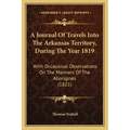 A Journal Of Travels Into The Arkansas Territory, During The Year 1819: With Occasional Observations On The Manners Of The Aborigines (1821)
