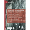 Unsettling Responsibility in Science Education: Indigenous Science, Deconstruction, and the Multicultural Science Education Debate