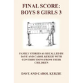 Final Score: Boys 8 Girls 3: Family Stories as Recalled by Dave and Carol Kerzie with Contributions from Their Children