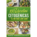 100 Recetas Cetogénicas de " El Método Low Carb": Recetas Fáciles para Perder Peso y Ganar Salud