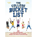 The College Bucket List: 101 Fun, Unforgettable and Maybe Even Life-Changing Things to Do Before Graduation Day