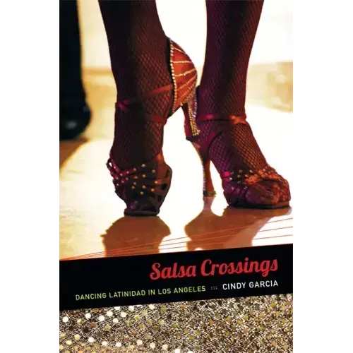 Salsa Crossings: Dancing Latinidad in Los Angeles