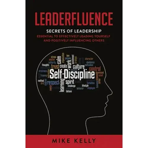 Leaderfluence: Secrets of Leadership Essential to Effectively Leading Yourself and Positively Influencing Others