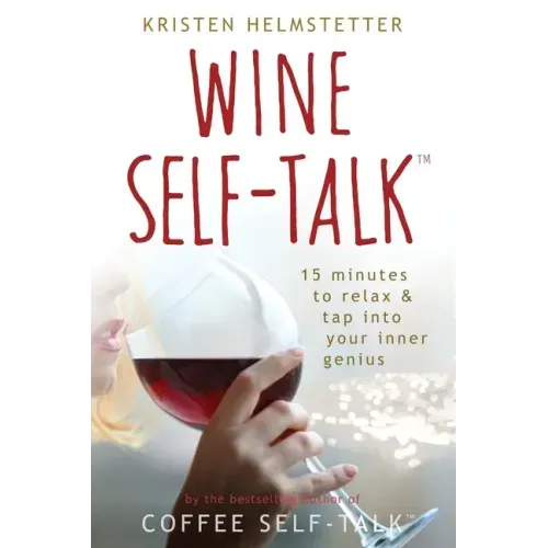 Wine Self-Talk: 15 Minutes to Relax & Tap Into Your Inner Genius