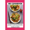 IBS Cookbook: An Essential Guide With Delicious And Nutritious To Soothe Symptoms Of IBS