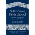 An Ecumenical Priesthood: The Spirit of God and the Structure of the Church