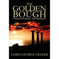 The Golden Bough: A Study of Magic and Religion