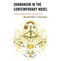 Shamanism in the Contemporary Novel: Stories Beyond Nature-Culture Divide