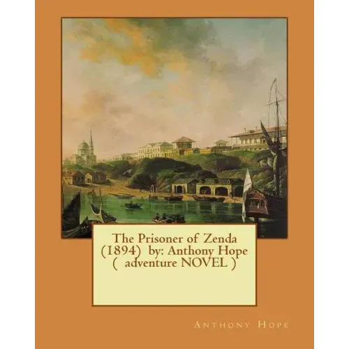 The Prisoner of Zenda (1894) by: Anthony Hope ( adventure NOVEL )