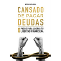 Cansado De Pagar Deudas: 6 Pasos Para Lograr Tu Libertad Financiera